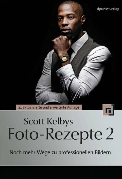 Kelby, Scott Scott Kelbys Foto-Rezepte 2: Noch mehr Wege zu professionellen Bildern