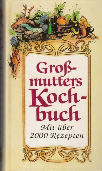 UNKNOWN Großmutters Kochbuch. Mit über 2000 Rezepten