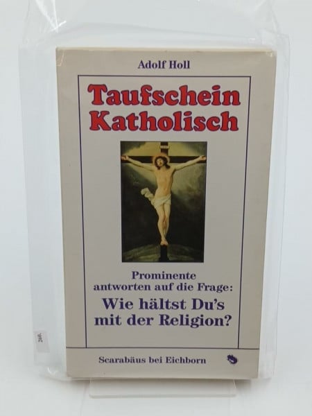 Holl, Adolf Taufschein Katholisch: Prominente antworten auf die Frage: Wie hältst Du's mit der Religion? (Scarabäus)