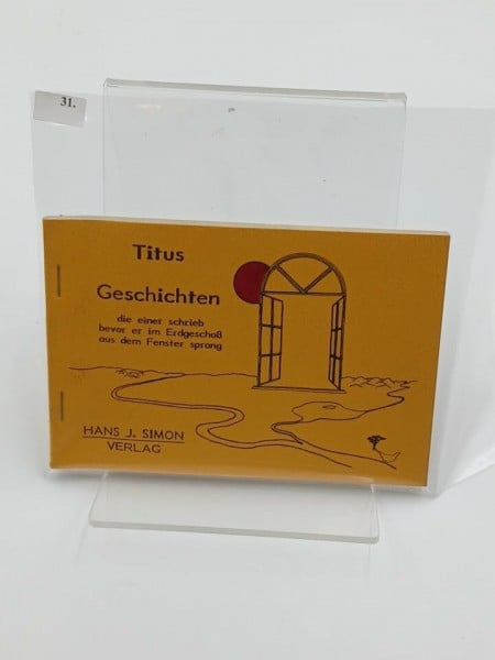 Titus Geschichten die einer schrieb bevor er im Erdgeschoss aus dem Fenster sprang