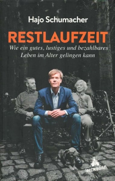 Schumacher, Hajo Restlaufzeit: Wie ein gutes, lustiges und bezahlbares Leben im Alter gelingen kann