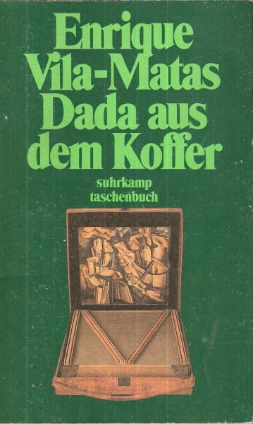 Vila-Matas, Enrique Dada aus dem Koffer: Die verkürzte Geschichte der tragbaren Literatur (Suhrkamp Taschenbücher)