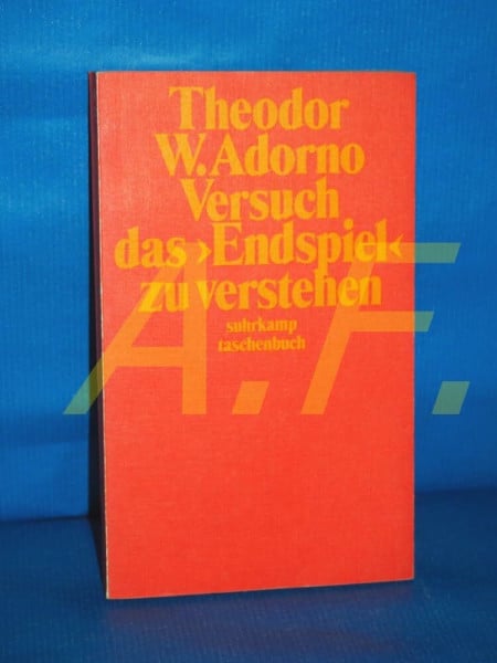 Theodor W. Adorno Versuch, das 'Endspiel' zu verstehen. Aufsätze zur Literatur des 20. Jahrhunderts I