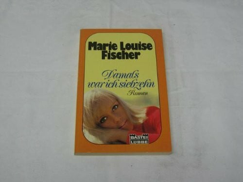 Fischer, Marie Louise Damals war ich siebzehn.