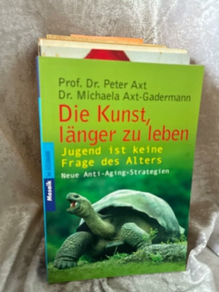 Axt, Prof. Dr. Peter Die Kunst, länger zu leben: Jugend ist keine Frage des Alters (Mosaik bei Goldmann)