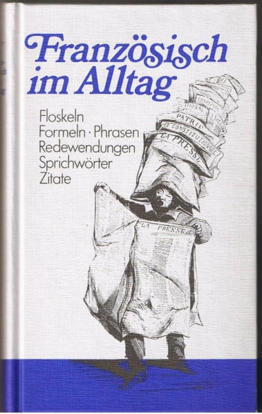 Alfred Sellner Französisch im Alltag: Floskeln, Formeln, Phrasen, Redewendungen, Sprichwörter und Zitate