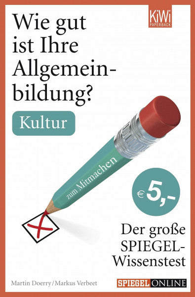 Verbeet, Markus Wie gut ist Ihre Allgemeinbildung? Kultur: Der große SPIEGEL-Wissenstest zum Mitmachen