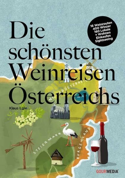 Egle, Klaus Die schönsten Weinreisen Österreichs: 16 Weinrouten – 400 Winzer – 160 Lokale + Wohnen, Einkaufen, Sightseeing