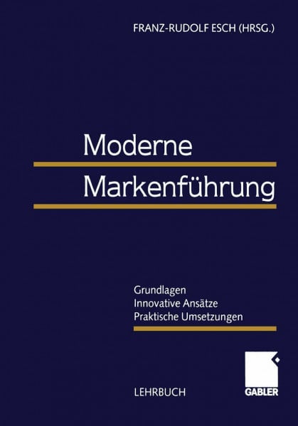 Esch, Franz-Rudolf Moderne Markenführung: Grundlagen - Innovative Ansätze - Praktische Umsetzungen