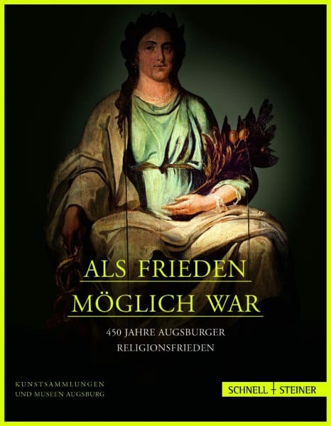 Willoweit, Dietmar Als Frieden möglich war: 450 Jahre Augsburger Religionsfrieden