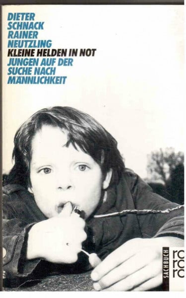 Schnack Dieter / a. Kleine Helden in Not : Jungen auf der Suche nach Männlichkeit.