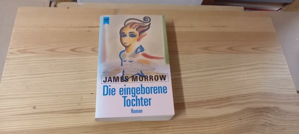 James Morrow Die eingeborene Tochter. Roman.