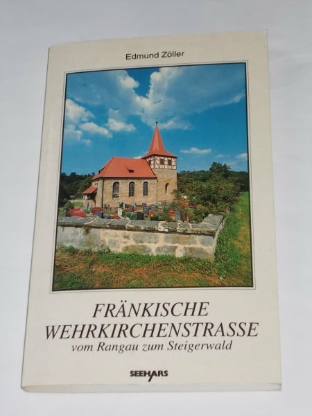 Edmund Zöller Fränkische Wehrkirchenstrasse. Teil 1. Vom Rangau zum Steigerwald