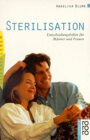 Blume, Angelika Sterilisation: Entscheidungshilfen für Männer und Frauen (rororo sachbuch - gesundes leben)
