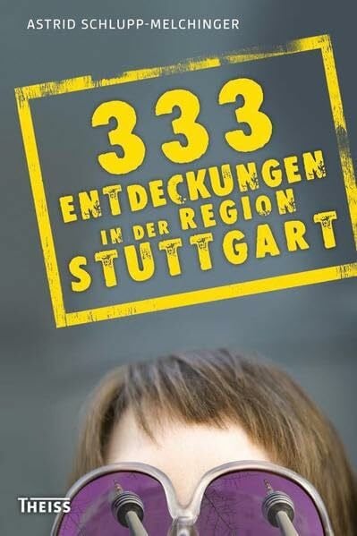 Schlupp-Melchinger, Astrid 333 Entdeckungen in der Region Stuttgart