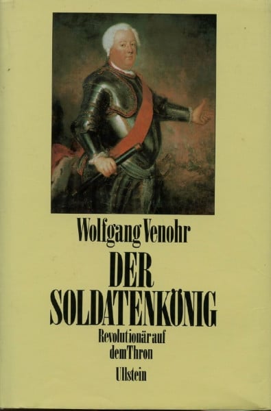 Biographie - Venohr, Wolfgang Der Soldatenkönig. Revolutionär auf dem Thron