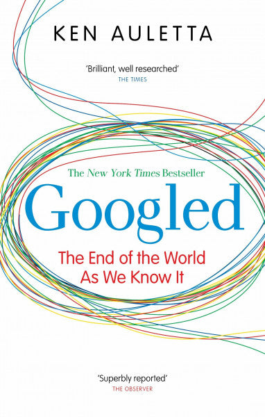 Auletta, Ken Googled: The End of the World as We Know It