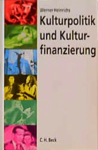 Heinrichs, Werner Kulturpolitik und Kulturfinanzierung: Strategien und Modelle für eine politische Neuorientierung der Kulturfinanzierung