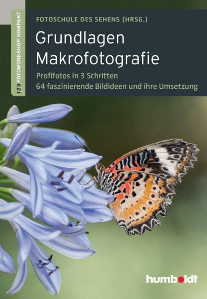 Fotoschule des Sehens Grundlagen Makrofotografie: 1,2,3 Fotoworkshop kompakt. Profifotos in 3 Schritten. 64 faszinierende Bildideen und ihre Umsetzung (humboldt - Freizeit & Hobby)