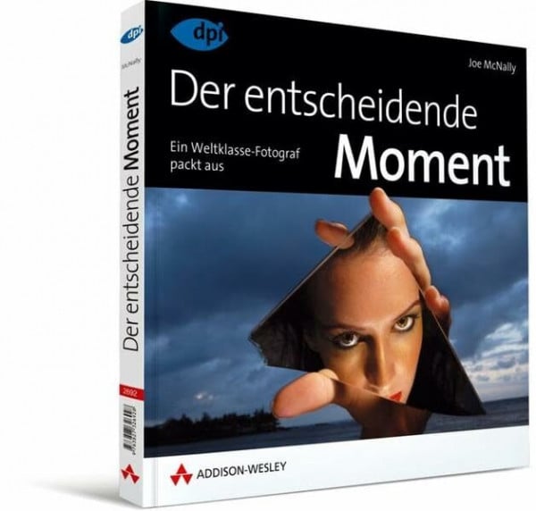 McNally, Joe Der entscheidende Moment: Ein Weltklasse-Fotograf packt aus (DPI Fotografie)
