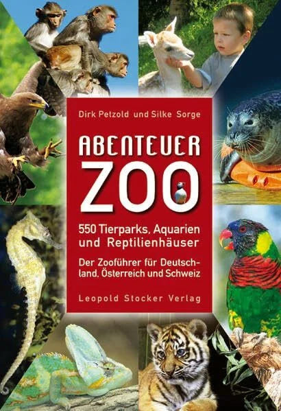 Sorge, Silke Abenteuer Zoo: 550 Tierparks, Aquarien und Reptilienhäuser. Der Zooführer für Deutschland, Schweiz und Österreich