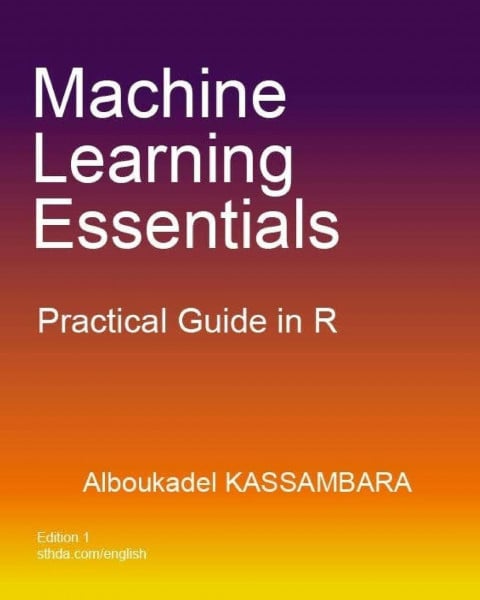Kassambara, Alboukadel Machine Learning Essentials: Practical Guide in R