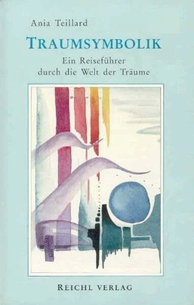 Teillard, Ania Traumsymbolik: Ein Reiseführer durch die Welt der Träume