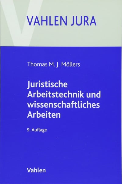 Möllers, Thomas M.J. Juristische Arbeitstechnik und wissenschaftliches Arbeiten: Klausur, Hausarbeit, Seminararbeit, Studienarbeit, Staatsexamen, Dissertation