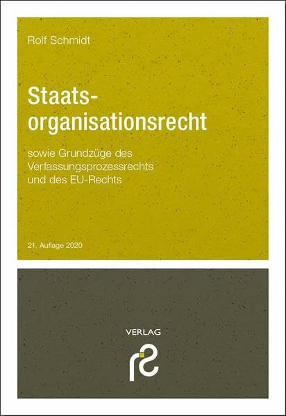 Schmidt, Rolf Staatsorganisationsrecht: sowie Grundzüge des Verfassungsprozessrechts und des EU-Rechts