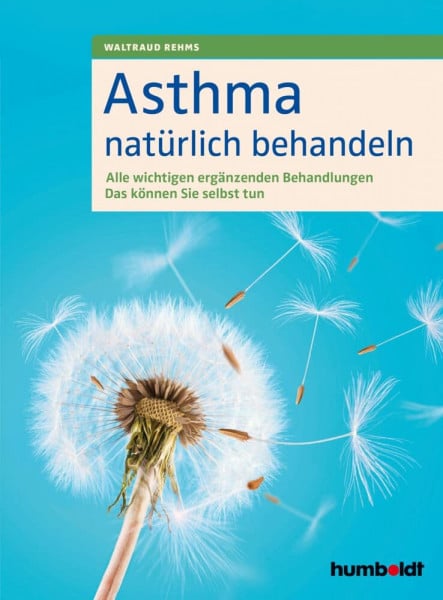 Rehms, Waltraud Asthma natürlich behandeln: Alle wichtigen ergänzenden Behandlungen. Das können Sie selbst tun
