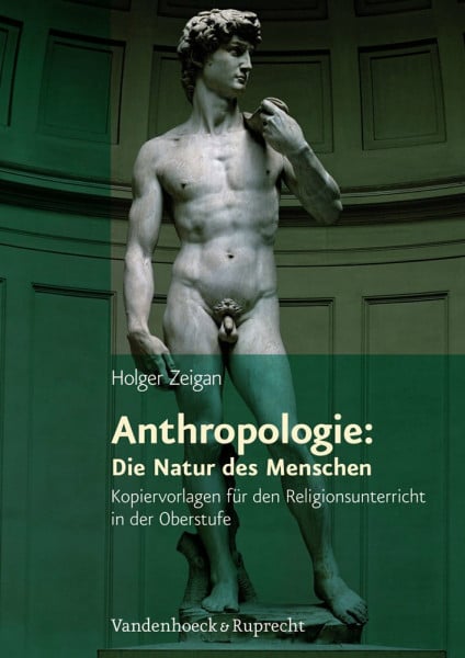 Zeigan, Holger Anthropologie: Die Natur des Menschen: Kopiervorlagen für den evangelischen Religionsunterricht in der Oberstufe (Themenhefte für den evangelischen Religionsunterricht in der Oberstufe)