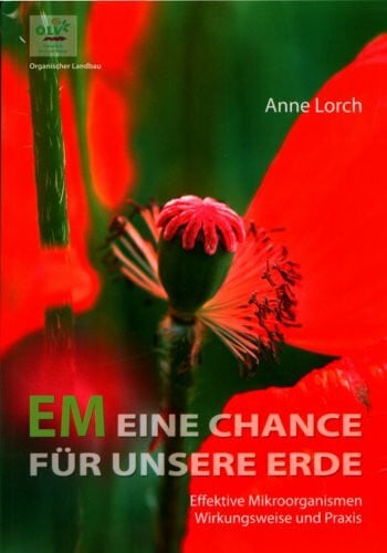 Lorch, Anne EM Eine Chance für unsere Erde: Effektive Mikroorganismen. Wirkungsweise und Praxis