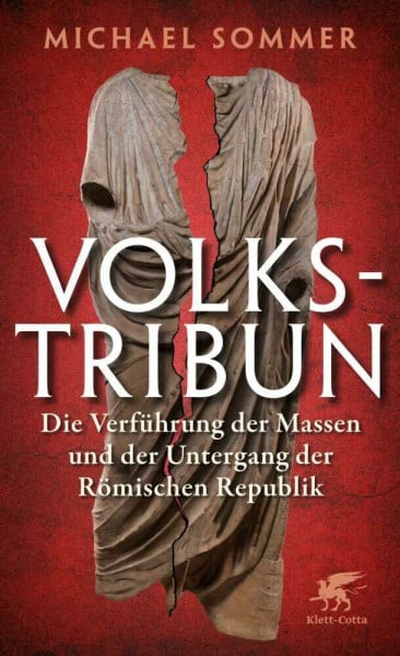 Sommer, Michael Volkstribun: Die Verführung der Massen und der Untergang der Römischen Republik