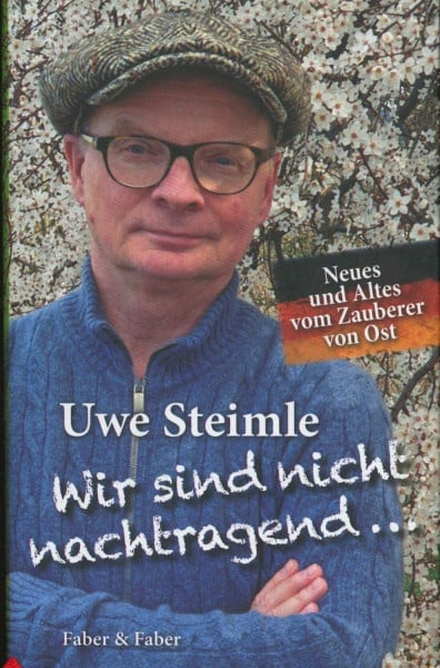 Steimle, Uwe Wir sind nicht nachtragend ..., wir vergessen aber auch nichts.: Neues und Altes vom Zauberer von Ost