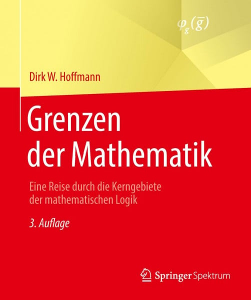 Hoffmann, Dirk W. Grenzen der Mathematik: Eine Reise durch die Kerngebiete der mathematischen Logik
