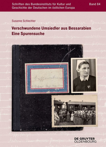 Schlechter, Susanne Verschwundene Umsiedler aus Bessarabien: Eine Spurensuche (Schriften des Bundesinstituts für Kultur und Geschichte der Deutschen im östlichen Europa, 84)