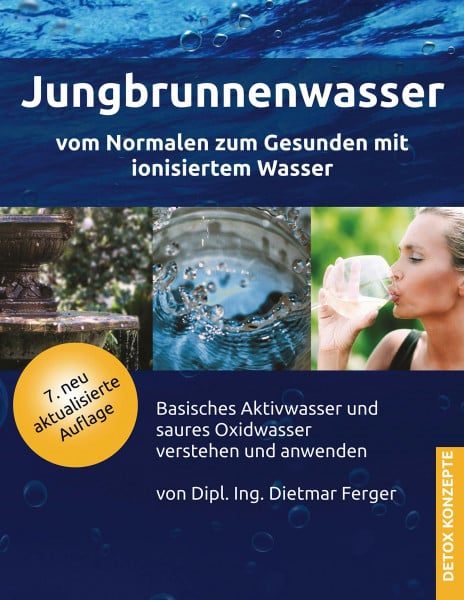 Ferger, Dietmar Jungbrunnenwasser: Vom Normalen zum Gesunden mit ionisiertem Wasser - basisches Aktivwasser und saures Oxidwasser verstehen und anwenden (DETOX KONZEPTE: Neue Wege zur Gesundheit)