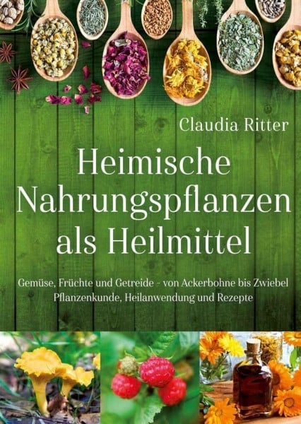 Ritter, Claudia Heimische Nahrungspflanzen als Heilmittel: aktualisiert und überarbeitet