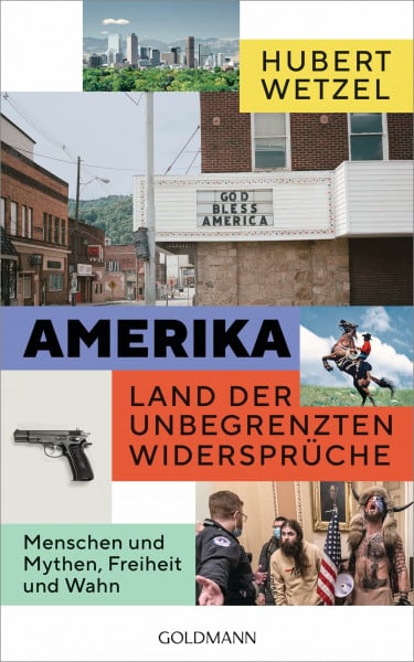 Wetzel, Hubert Amerika – Land der unbegrenzten Widersprüche: Menschen und Mythen, Freiheit und Wahn