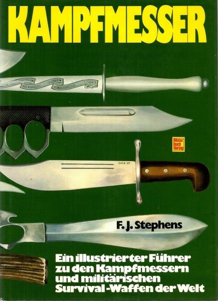 Stephens, Frederick J Kampfmesser. Ein illustrierter Führer zu den Kampfmessern und militärischen Survival-Waffen der Welt: Ein illustrierter Führer zu den Kampfmessern und militärischen Survial-Waffen der Welt