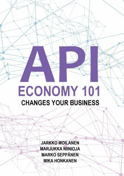 Niinioja, Marjukka API Economy 101: Changes Your Business