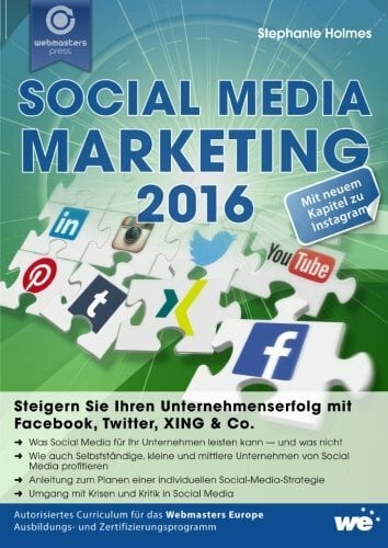 Holmes, Stephanie Social Media Marketing 2016: Steigern Sie Ihren Unternehmenserfolg mit Facebook, Twitter, XING & Co.