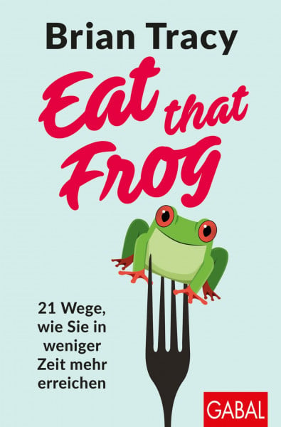 Bertheau, Nikolas Eat that Frog: 21 Wege, wie Sie in weniger Zeit mehr erreichen (Dein Leben)