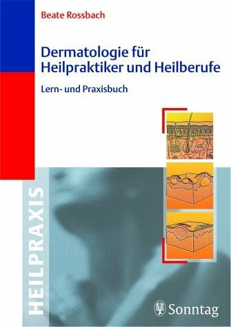 Rossbach, Beate Dermatologie für Heilpraktiker und Heilberufe: Lern- und Praxisbuch