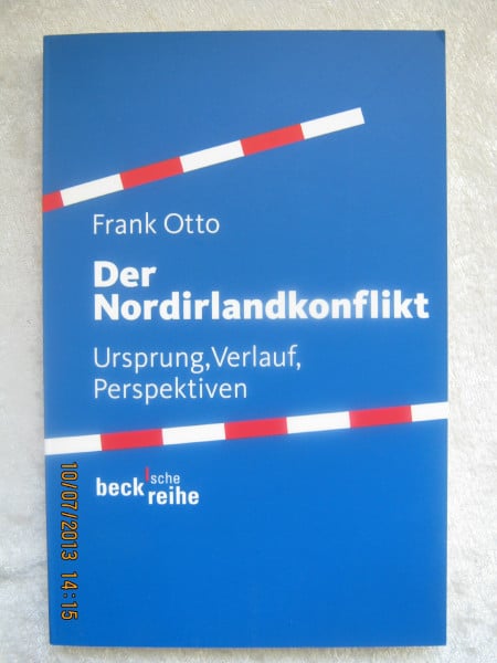 Otto, Frank Der Nordirlandkonflikt: Ursprung, Verlauf, Perspektiven (Beck'sche Reihe)