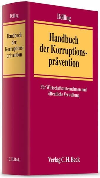 Dölling, Dieter Handbuch der Korruptionsprävention: für Wirtschaftsunternehmen und öffentliche Verwaltung