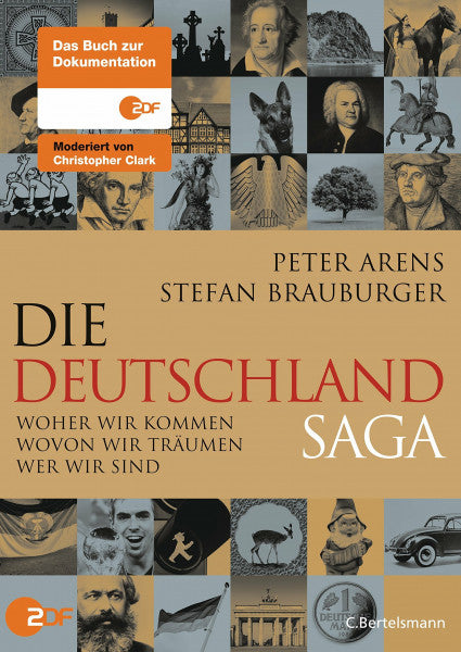 Arens, Peter Die Deutschlandsaga: Woher wir kommen - Wovon wir träumen - Wer wir sind