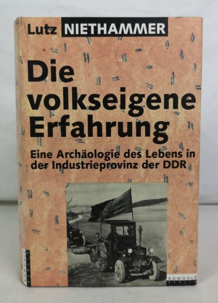 Niethammer, Lutz Die volkseigene Erfahrung. Eine Archäologie des Lebens in der Industrieprovinz der DDR. 30 biographische Eröffnungen