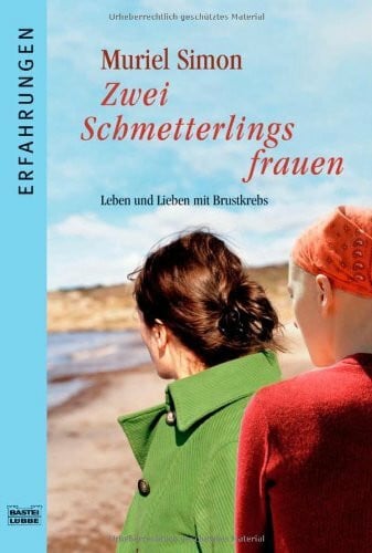 Simon, Muriel Zwei Schmetterlingsfrauen: Leben u. Lieben mit Brustkrebs