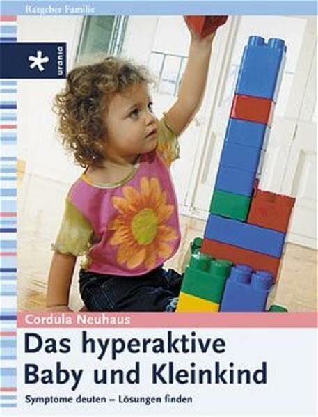 Neuhaus, Cordula Das hyperaktive Baby und Kleinkind: Symptome deuten - Lösungen finden